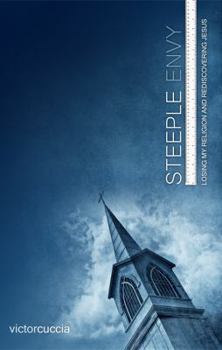 Paperback Steeple Envy: Losing My Religion and Rediscovering Jesus Book