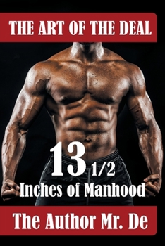 The Art of the Deal: 13 ½ Inches Of Manhood