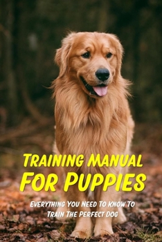 Paperback Training Manual For Puppies: Everything You Need To Know To Train The Perfect Dog: How To Avoid Typical Behavior Problems In Dog Book