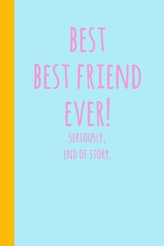 Best Best Friend Ever: Blank Lined Journal Notebook for Writing Notes, Lists, Ideas, and More Cute Blue Cover Design with Funny Quote