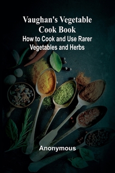 Paperback Vaughan's Vegetable Cook Book; How to Cook and Use Rarer Vegetables and Herbs Book