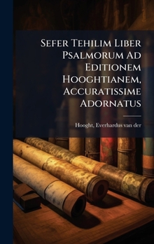 Sefer Tehilim Liber Psalmorum Ad Editionem Hooghtianem, Accuratissime Adornatus
