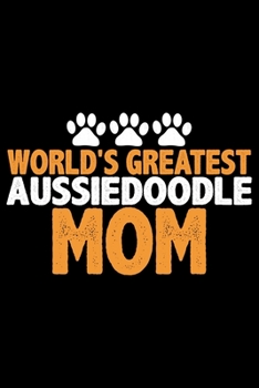 Paperback World's Greatest Aussiedoodle Mom: Cool Aussiedoodle Dog Journal Notebook - Aussiedoodle Puppy Lover Gifts - Funny Aussiedoodle Dog Notebook - Aussied Book