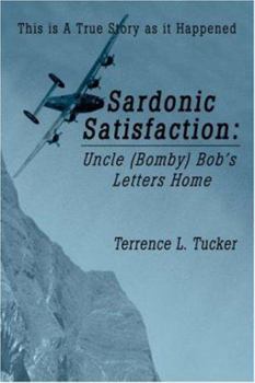 Hardcover Sardonic Satisfaction: Uncle (Bomby) Bob's Letters Home Book
