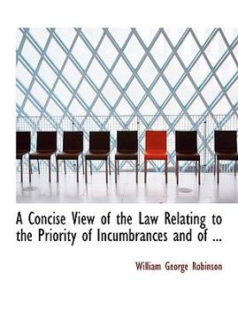 A Concise View of the Law Relating to the Priority of Incumbrances and Of
