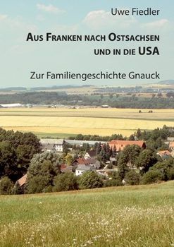 Paperback Aus Franken nach Ostsachsen und in die USA: Zur Familiengeschichte Gnauck [German] Book