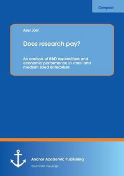 Paperback Does research pay?: An analysis of R&D expenditure and economic performance in small and medium sized enterprises Book