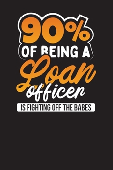 Paperback 90% Of Being A Loan Officer Is Fighting Off The Babes: Loan Officers Daily Planner - Daily Work Diary Book