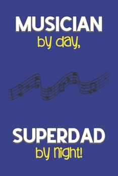 Paperback Musician by day, Superdad by night!: Dad Gifts for Musicians: Novelty Gag Notebook Gift: Lined Paper Paperback Journal for Writing, Sketching or Drawi Book