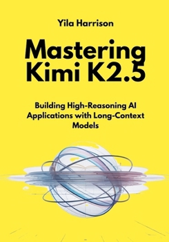 Mastering Kimi K2.5: Building High-Reasoning AI Applications with Long-Context Models