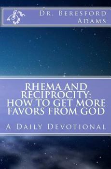 Paperback Rhema and Reciprocity: How to Get More Favors From God: A Daily Devotional Book