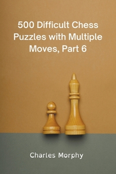 Paperback 500 Difficult Chess Puzzles with Multiple Moves, Part 6 Book