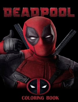 Deadpool Coloring Book: Coloring Book for Kids and Adults with Fun, Easy, and Relaxing Coloring Pages
