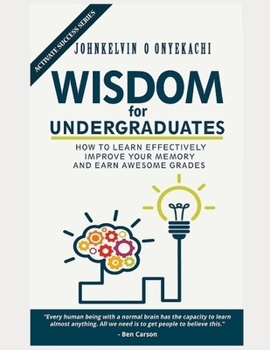 Paperback Wisdom for Undergraduates: How to Learn Effectively, Improve Your Memory and Earn Awesome Grades Book