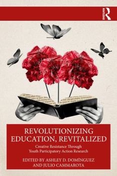 Paperback Revolutionizing Education, Revitalized: Creative Resistance Through Youth Participatory Action Research Book