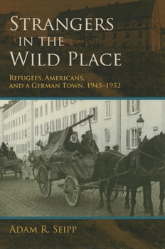 Hardcover Strangers in the Wild Place: Refugees, Americans, and a German Town, 1945-1952 Book