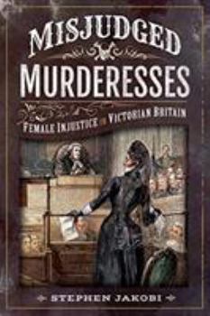 Paperback Misjudged Murderesses: Female Injustice in Victorian Britain Book