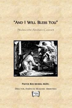 Paperback And I Will Bless You: Studies in the Abrahamic Covenant Book
