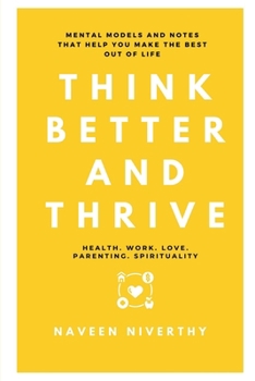 Paperback Think Better and Thrive: Mental Models and Notes that help you make the best out of life Book