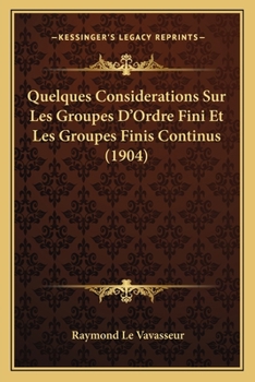 Paperback Quelques Considerations Sur Les Groupes D'Ordre Fini Et Les Groupes Finis Continus (1904) [French] Book