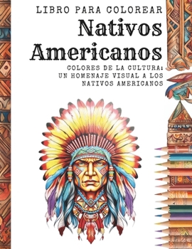 Nativos Americanos: Colores de la Cultura: Un Homenaje Visual a los Nativos Americanos (Spanish Edition)