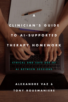 A Clinician’s Guide to AI-Supported Therapy Homework: Ethical and Safe Use of AI Between Sessions