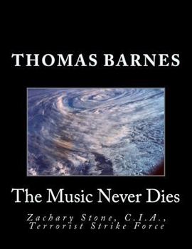 Paperback The Music Never Dies: Zachary Stone, C.I.A., Terrorist Strike Force Book