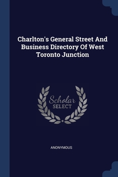 Paperback Charlton's General Street And Business Directory Of West Toronto Junction Book