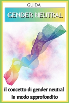 Paperback Gender Neutral: - Guida - il concetto di gender neutral in modo approfondito - [Italian] Book
