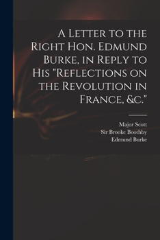 Paperback A Letter to the Right Hon. Edmund Burke, in Reply to His "Reflections on the Revolution in France, &c." Book