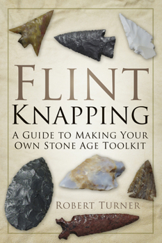 Paperback Flint Knapping: A Guide to Making Your Own Stone Age Toolkit Book