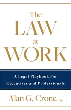 Paperback The Law at Work: A Legal Playbook for Executives and Professionals Book