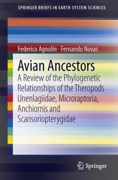 Paperback Avian Ancestors: A Review of the Phylogenetic Relationships of the Theropods Unenlagiidae, Microraptoria, Anchiornis and Scansorioptery Book