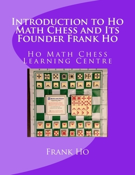 Paperback Introduction to Ho Math Chess and Its Founder Frank Ho: Ho Math Chess Tutor Franchise Learning Centre Book