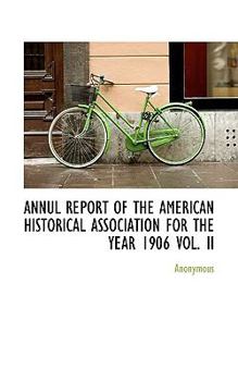 Paperback Annul Report of the American Historical Association for the Year 1906 Vol. II Book