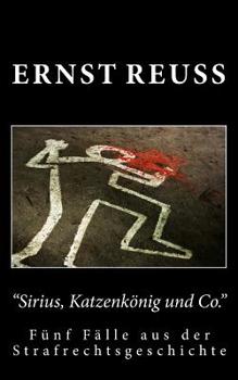 Paperback Sirius, Katzenkönig und Co.: Fünf Fälle aus der Strafrechtsgeschichte [German] Book