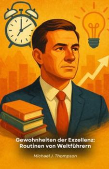 Paperback Gewohnheiten der Exzellenz: Routinen von Weltführern: Die täglichen Praktiken, die den Erfolg der einflussreichsten Menschen unserer Zeit geprägt habe [German] Book