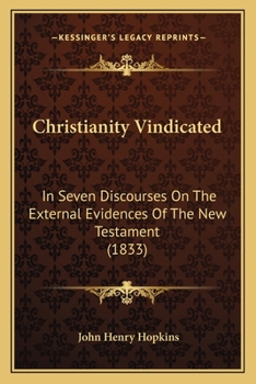 Paperback Christianity Vindicated: In Seven Discourses On The External Evidences Of The New Testament (1833) Book