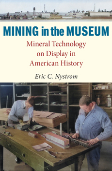 Paperback Mining in the Museum: Mineral Technology on Display in American History Book
