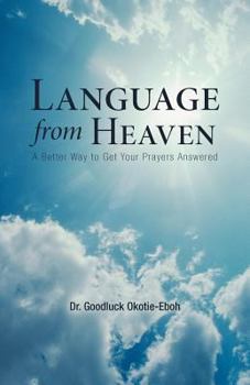 Paperback Language from Heaven: A Better Way to Get Your Prayers Answered Book