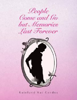 People Come and Go But Memories Last Forever