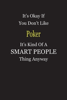 Paperback It's Okay If You Don't Like Poker It's Kind Of A Smart People Thing Anyway: Blank Lined Notebook Journal Gift Idea Book