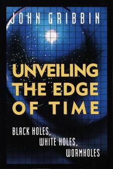 Paperback Unveiling the Edge of Time: Black Holes, White Holes, Worm Holes Book