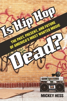 Hardcover Is Hip Hop Dead? The Past, Present, and Future of America's Most Wanted Music Book