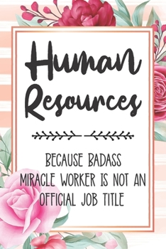 Paperback Human Resources: Because Badass Miracle Worker Is Not An Official Job Title Blank Lined Notebook Cute Journals for Human Resources Gift Book