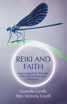 Paperback Reiki and Faith: Supporting Reiki Through Holy Experiences and Scripture Book