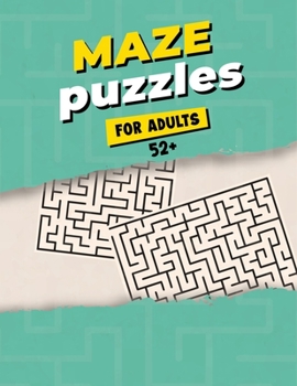 Paperback Maze Puzzles For Adults 52+: Maze Activity Book for Adults - Great Workbook for Developing Problem Solving Skills - Spatial Awareness and Critical Book