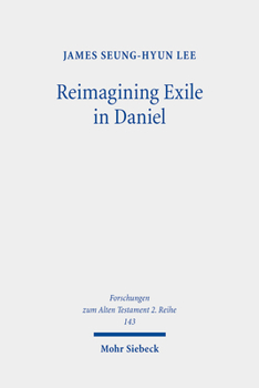 Paperback Reimagining Exile in Daniel: A Literary-Historical Study Book