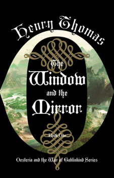 Hardcover The Window and the Mirror: Book One: Oesteria and the War of Goblinkind Book