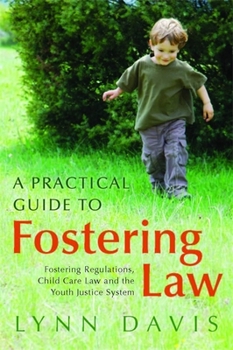 Paperback A Practical Guide to Fostering Law: Fostering Regulations, Child Care Law and the Youth Justice System Book